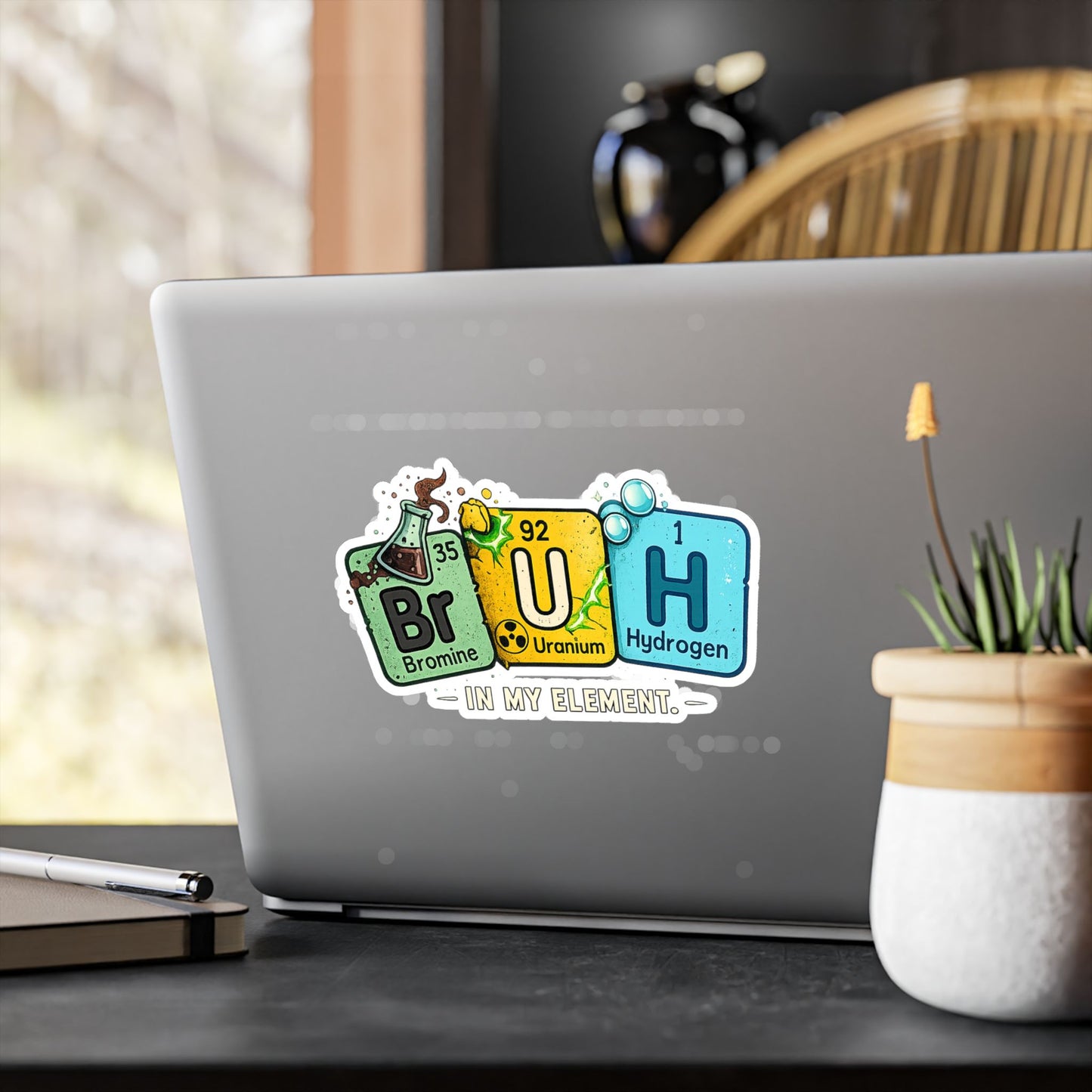 Chemistry 'BrUH' Periodic Table Vinyl Sticker — Kiss-Cut Decal (In My Element)