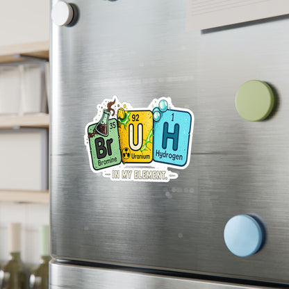 Chemistry 'BrUH' Periodic Table Vinyl Sticker — Kiss-Cut Decal (In My Element)