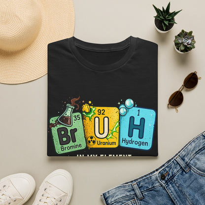 School shirt Chemistry Humor T-Shirt — "Br U H" Periodic Table Design (Bromine Uranium Hydrogen)