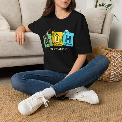 School shirt Chemistry Humor T-Shirt — "Br U H" Periodic Table Design (Bromine Uranium Hydrogen)
