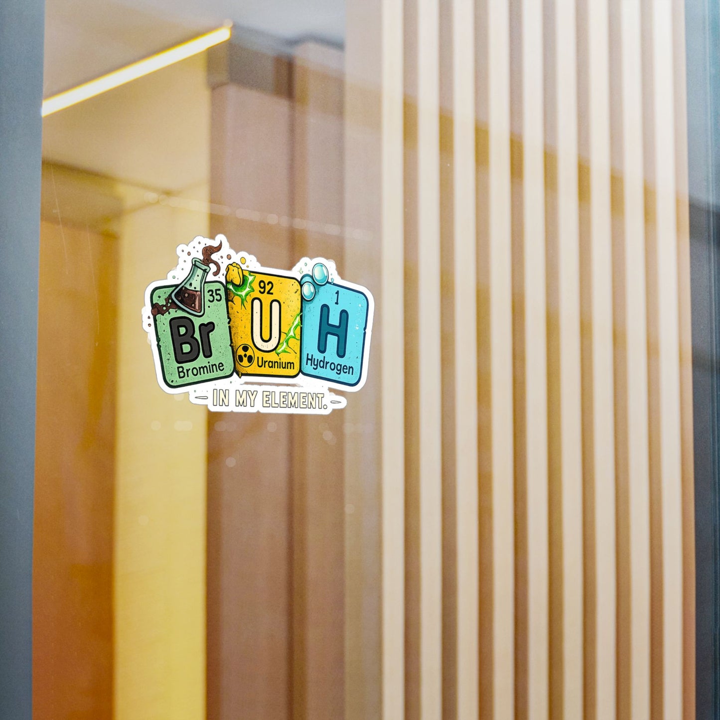 Chemistry 'BrUH' Periodic Table Vinyl Sticker — Kiss-Cut Decal (In My Element)