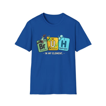 School shirt Chemistry Humor T-Shirt — "Br U H" Periodic Table Design (Bromine Uranium Hydrogen)