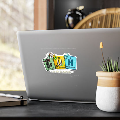 Chemistry 'BrUH' Periodic Table Vinyl Sticker — Kiss-Cut Decal (In My Element)